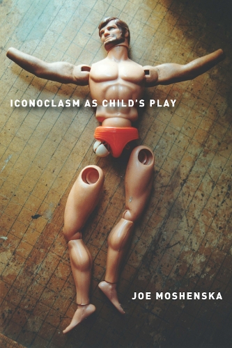 Бумажная книга «Iconoclasm As Child's Play», автор Джо Мошенска - фото №1