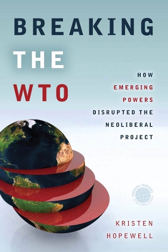 Бумажная книга «Breaking the WTO: How Emerging Powers Disrupted the Neoliberal Project», автор Кристен Хоупвелл - фото №1
