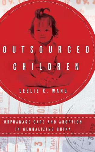 Бумажная книга «Outsourced Children: Orphanage Care and Adoption in Globalizing China», автор Лесли К. Ванг - фото №1