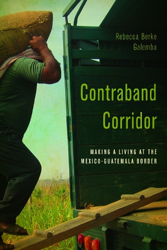 Бумажная книга «Contraband Corridor: Making a Living at the Mexico--Guatemala Border», автор Ребекка Берке Галемба - фото №1