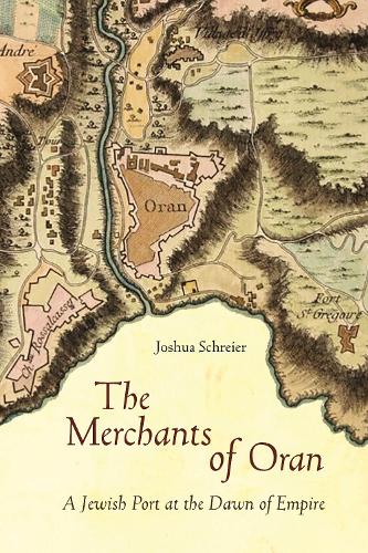 Бумажная книга «The Merchants of Oran: A Jewish Port at the Dawn of Empire», автор Джошуа Шрайер - фото №1
