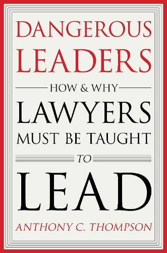Бумажная книга «Dangerous Leaders: How and Why Lawyers Must Be Taught to Lead», автор Энтони К. Томпсон - фото №1