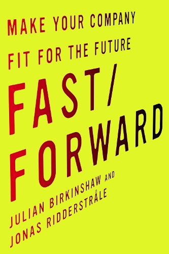 Паперова книга «Fast/Forward: Make Your Company Fit for the Future», авторів Йонас Ріддерстрале, Джуліан Біркіншоу - фото №1