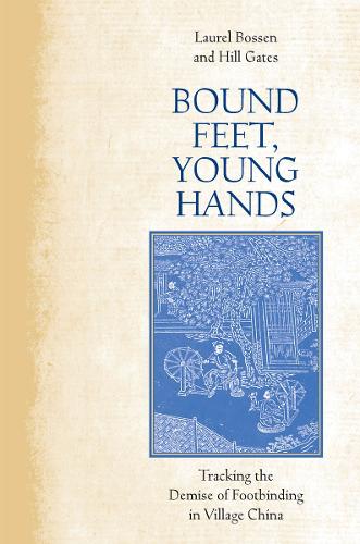 Бумажная книга «Bound Feet, Young Hands: Tracking the Demise of Footbinding in Village China», авторов Хилл Гейтс, Лорел Боссен - фото №1