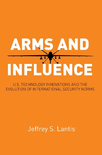 Бумажная книга «Arms and Influence: U.S. Technology Innovations and the Evolution of International Security Norms», автор Джеффри С. Лантис - фото №1