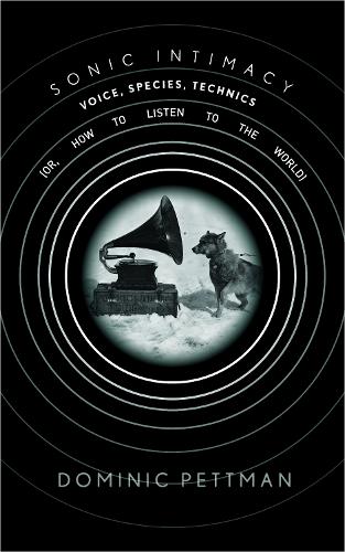Бумажная книга «Sonic Intimacy: Voice, Species, Technics (or, How To Listen to the World)», автор Доминик Петтман - фото №1