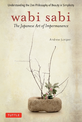 Бумажная книга «Wabi Sabi: The Japanese Art of Impermanence - Understanding the Zen Philosophy of Beauty in Simplicity», автор Эндрю Джунипер - фото №1