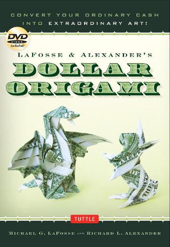 [object Object] «LaFosse & Alexander's Dollar Origami: Convert Your Ordinary Cash into Extraordinary Art!: Origami Book with 48 Origami Paper Dollars, 20 Projects and Instructional DVD», авторів Майкл Г. Лафосс, Річард Л. Олександр - фото №1