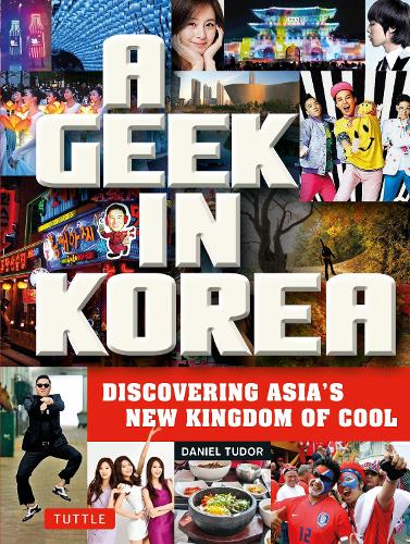 Бумажная книга «A Geek in Korea: Discovering Asia's New Kingdom of Cool», автор Дэниел Тудор - фото №1