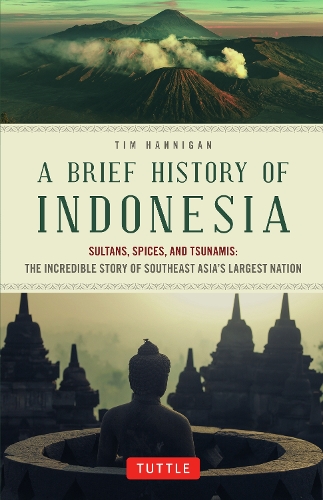 Бумажная книга «A Brief History of Indonesia: Sultans, Spices, and Tsunamis: The Incredible Story of Southeast Asia's Largest Nation», автор Тим Хэнниган - фото №1