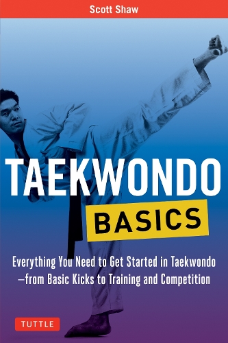 Паперова книга «Taekwondo Basics: Everything You Need to Get Started in Taekwondo - from Basic Kicks to Training and Competition», автор Скотт Шоу - фото №1