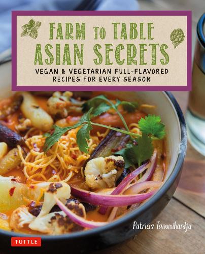 Бумажная книга «Farm to Table Asian Secrets: Vegan & Vegetarian Full-Flavored Recipes for Every Season», автор Патриция Танумихарджа - фото №1