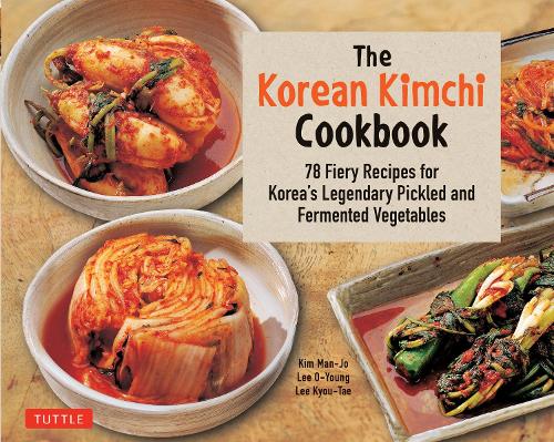 [object Object] «The Korean Kimchi Cookbook: 78 Fiery Recipes for Korea's Legendary Pickled and Fermented Vegetables», авторов Ким Ман Джо, Ли Кю-Тэ, Ли О-Ён - фото №1