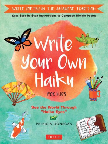 Бумажная книга «Write Your Own Haiku for Kids: Write Poetry in the Japanese Tradition - Easy Step-by-Step Instructions to Compose Simple Poems», автор Патриция Донеган - фото №1