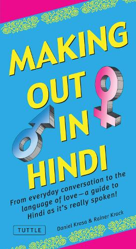 Бумажная книга «Making Out in Hindi: From Everyday Conversation to the Language of Love -  A Guide to Hindi as It's Really Spoken!», авторов Даниэль Краса, Райнер Крак - фото №1