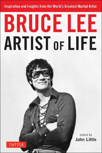 Бумажная книга «Bruce Lee Artist of Life: Inspiration and Insights from the World's Greatest Martial Artist», авторов Брюс Ли, Джон Литтл - фото №1