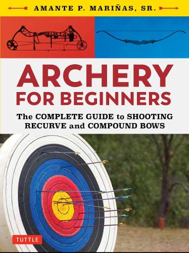 Паперова книга «Archery for Beginners: The Complete Guide to Shooting Recurve and Compound Bows», автор Аманте П. Марінас - фото №1