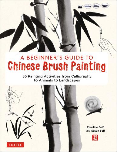 Бумажная книга «A Beginner's Guide to Chinese Brush Painting: 35 Painting Activities from Calligraphy to Animals to Landscapes», авторов Кэролайн Селф, Сьюзан Селф - фото №1