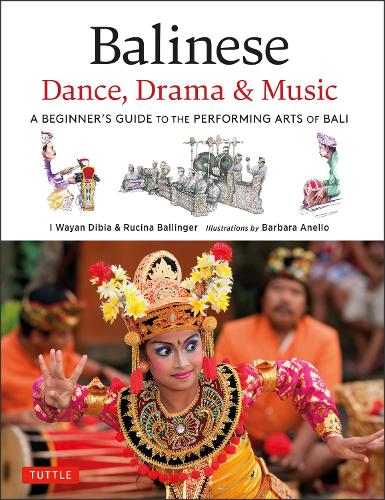 Бумажная книга «Balinese Dance, Drama & Music: A Beginner's Guide to the Performing Arts of Bali (Bonus Online Content)», авторов И Ваян Дибиа, Ручина Баллингер - фото №1