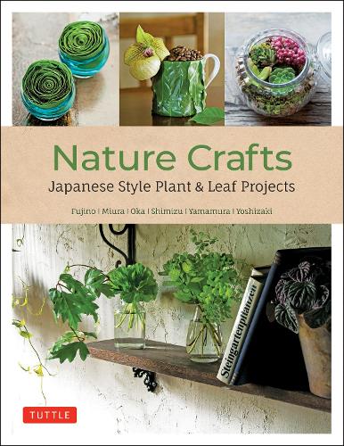 Паперова книга «Nature Crafts: Japanese Style Plant & Leaf Projects (With 40 Projects and over 250 Photos)», авторів Хіроюкі Ока, Таканорі Шімізу, Юдзі Міура, Юкінобу Фудзіно - фото №1