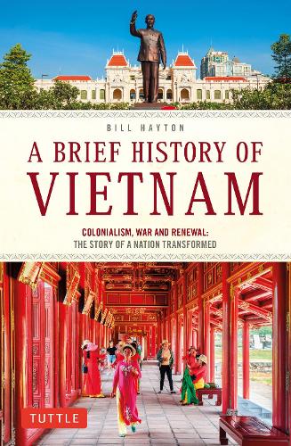 Бумажная книга «A Brief History of Vietnam: Colonialism, War and Renewal: The Story of a Nation Transformed», автор Билл Хейтон - фото №1