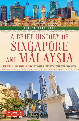 Бумажная книга «A Brief History of Singapore and Malaysia: Multiculturalism and Prosperity: The Shared History of Two Southeast Asian Tigers», автор Кристофер Хейл - фото №1