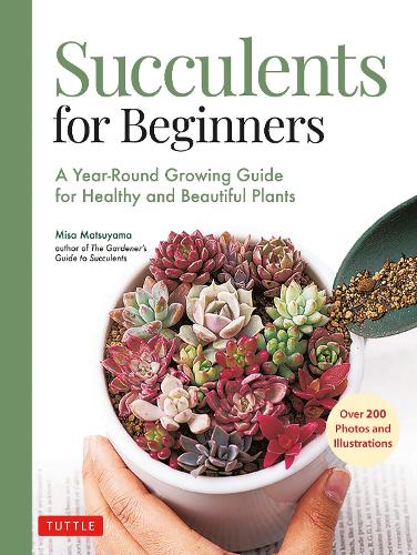 Бумажная книга «Succulents for Beginners: A Year-Round Growing Guide for Healthy and Beautiful Plants (over 200 Photos and Illustrations)», автор Миса Мацуяма - фото №1