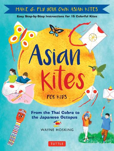 [object Object] «Asian Kites for Kids: Make & Fly Your Own Asian Kites - Easy Step-by-Step Instructions for 15 Colorful Kites», автор Вейн Хоскінг - фото №1