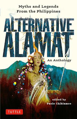 Бумажная книга «Alternative Alamat: An Anthology: Myths and Legends from the Philippines», автор Паоло Чикиамко - фото №1