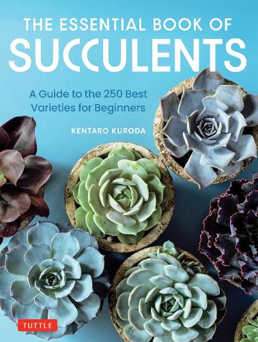 Бумажная книга «The Essential Book of Succulents: A Guide to the 250 Best Varieties for Beginners», автор Кентаро Курода - фото №1