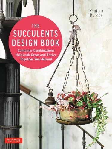 [object Object] «The Succulents Design Book: Container Combinations That Look Great and Thrive Together Year-Round», автор Кентаро Курода - фото №1