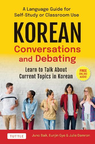 Бумажная книга «Korean Conversations and Debating: A Language Guide for Self-Study or Classroom Use--Learn to Talk About Current Topics in Korean (With Companion Online Audio)», авторов Ынджин Ге, Джули Дамрон, Джуно Байк - фото №1