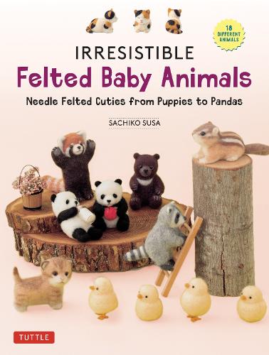 Паперова книга «Irresistible Felted Baby Animals: Needle Felted Cuties from Puppies to Pandas (with Actual-Sized Diagrams)», автор Сатіко Суса - фото №1