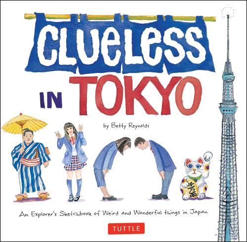 Бумажная книга «Clueless in Tokyo: An Explorer's Sketchbook of Weird and Wonderful Things in Japan», автор Бетти Рейнольдс - фото №1