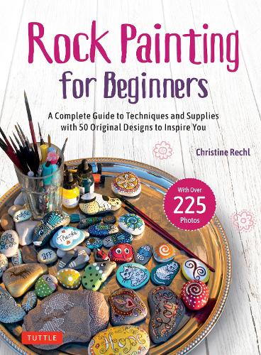 Паперова книга «Rock Painting for Beginners: A Complete Guide to Techniques and Supplies with 50 Original Designs to Inspire You», автор Крістін Рехл - фото №1