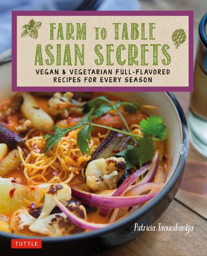 Паперова книга «Farm to Table Asian Secrets: Vegan & Vegetarian Full-Flavored Recipes for Every Season», автор Патриція Тануміхарджа - фото №1