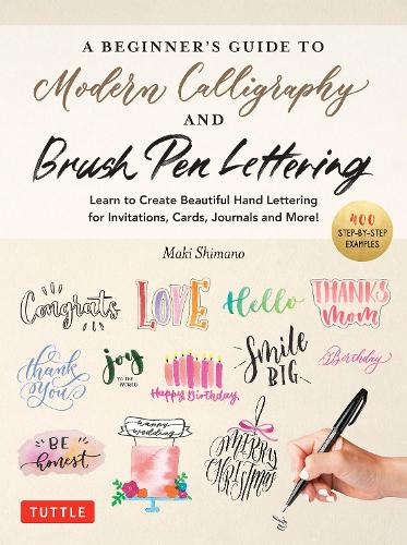 Бумажная книга «A Beginner's Guide to Modern Calligraphy & Brush Pen Lettering: Learn to Create Beautiful Hand Lettering for Invitations, Cards, Journals and More! (400 Step-by-Step Examples)» - фото №1