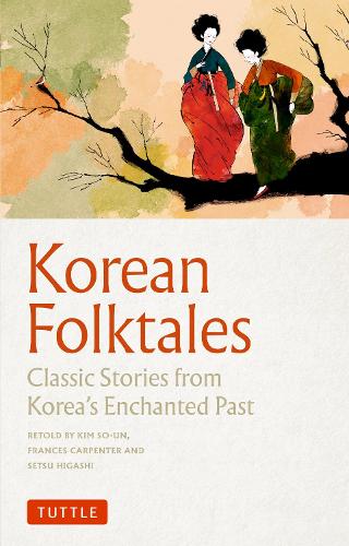 Бумажная книга «Korean Folktales: Classic Stories from Korea's Enchanted Past», авторов Фрэнсис Карпентер, Ким Со Ун - фото №1