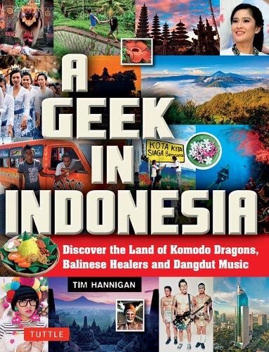 Паперова книга «A Geek in Indonesia: Discover the Land of Komodo Dragons, Balinese Healers and Dangdut Music», автор Тім Ганніган - фото №1