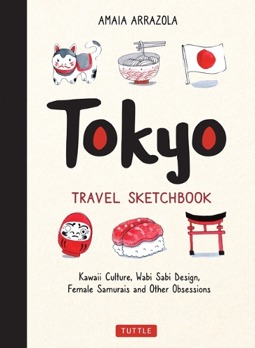 Паперова книга «Tokyo Travel Sketchbook: Kawaii Culture, Wabi Sabi Design, Female Samurais and Other Obsessions», автор Амая Аррацола - фото №1