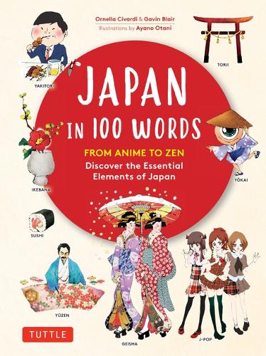 Бумажная книга «Japan in 100 Words: From Anime to Zen: Discover the Essential Elements of Japan», авторов Гэвин Блэр, Орнелла Чиварди - фото №1