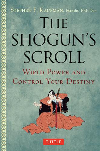 Паперова книга «The Shogun's Scroll: Wield Power and Control Your Destiny», автор Стівен Ф. Кауфман - фото №1