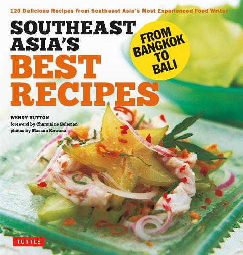 Бумажная книга «Southeast Asia's Best Recipes: From Bangkok to Bali [Southeast Asian Cookbook, 121 Recipes]», автор Венди Хаттон - фото №1