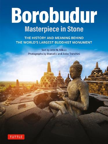 Бумажная книга «Borobudur: Masterpiece in Stone: The History and Meaning Behind the World's Largest Buddhist Monument (Revised Third Edition)», автор Джон Н. Миксич - фото №1