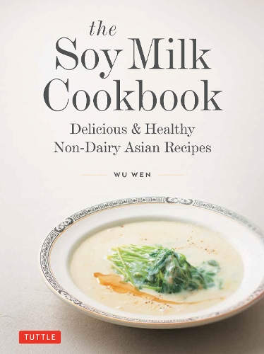 Бумажная книга «The Soy Milk Cookbook: Delicious & Healthy Non-Dairy Asian Recipes», автор Ву Вэнь - фото №1