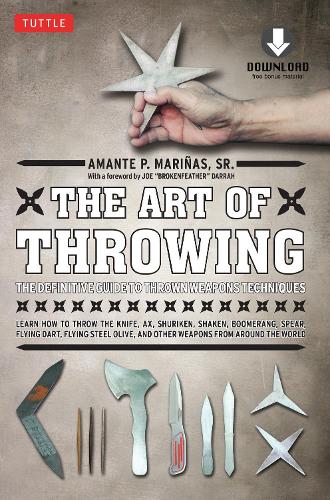 Бумажная книга «The Art of Throwing: The Definitive Guide to Thrown Weapons Techniques [Instructional Video Download Included]», автор Аманте П. Маринас - фото №1