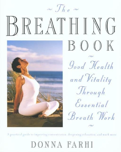 Бумажная книга «The Breathing Book: Vitality and Good Health through Essential Breath Work», автор Донна Фархи - фото №1