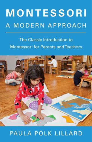 Бумажная книга «Montessori: A Modern Approach: The Classic Introduction to Montessori for Parents and Teachers», автор Пола Полк Лиллард - фото №1