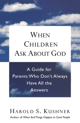 Бумажная книга «When Children Ask About God: A Guide for Parents Who Don't Always Have All the Answers», автор Гарольд С. Кушнер - фото №1