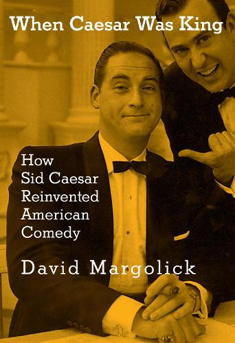 Бумажная книга «When Caesar Was King: How Sid Caesar Reinvented American Comedy», автор Дэвид Марголик - фото №1